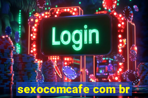 sexocomcafe com br